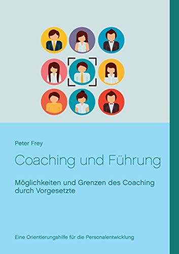 Coaching und Führung: Möglichkeiten und Grenzen des Coaching durch Vorgesetzte von Books on Demand