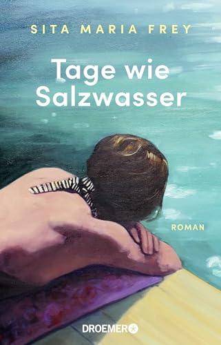 Tage wie Salzwasser: Roman | Ein inspirierender Roman über Abschiede und Neuanfänge, ebenso rau wie zärtlich erzählt | »Ganz wunderbar!« Rudi Novotny, DIE ZEIT von Droemer HC
