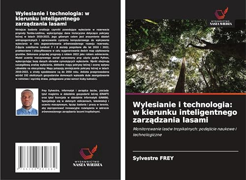 Wylesianie i technologia: w kierunku inteligentnego zarz¿dzania lasami: Monitorowanie lasów tropikalnych: podej¿cie naukowe i technologiczne von Wydawnictwo Nasza Wiedza