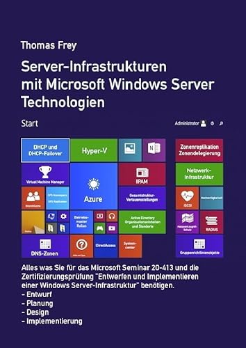 Server-Infrastrukturen mit Microsoft Windows Server Technologien: Alles was Sie für das Microsoft Seminar MOC 20413 und die Zertifizierungsprüfung ... Windows Server-Infrastruktur" benötigen. Server-Infrastrukturen mit Microsoft Windows Server Technologien: Alles was Sie für das Microsoft Seminar MOC 20413 und die Zertifizierungsprüfung ... Windows Server-Infrastruktur" benötigen.