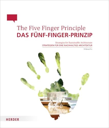 Das Fünf-Finger-Prinzip / The Five Finger Principle: Strategien für eine nachhaltige Architektur / Strategies for Sustainable Architecture