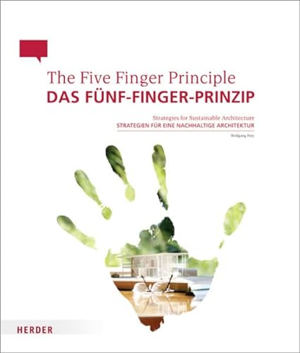 Das Fünf-Finger-Prinzip / The Five Finger Principle: Strategien für eine nachhaltige Architektur / Strategies for Sustainable Architecture