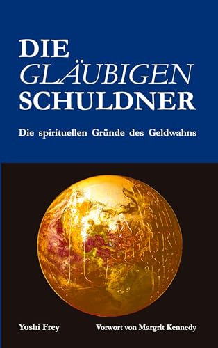 Die gläubigen Schuldner: Die spirituellen Gründe des Geldwahns von Books on Demand GmbH