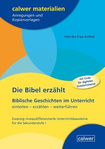 Die Bibel erzählt: Biblische Geschichten im Unterricht einleiten – erzählen – weiterführen (Calwer Materialien: Modelle für den Religionsunterricht. Anregungen und Kopiervorlagen) von Calwer Verlag GmbH