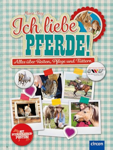 Ich liebe Pferde!: Alles über Reiten, Pflege und Füttern: Alles über Reiten, Pflege und Füttern ( mit Pferderassenposter ) von Circon Verlag GmbH