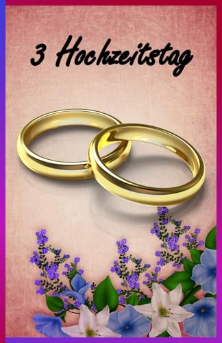 3 Hochzeitstag: Ein außergewöhnliches und einzigartiges Buch für ein besonderes Hochzeitsjubiläum. von Independently published