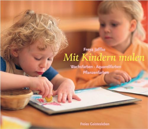 Mit Kindern malen: Wachsfarben, Aquarellfarben, Pflanzenfarben (Arbeitsmaterial aus den Waldorfkindergärten) von Freies Geistesleben GmbH