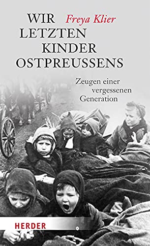 Wir letzten Kinder Ostpreußens: Zeugen einer vergessenen Generation (HERDER spektrum) von Herder Verlag GmbH