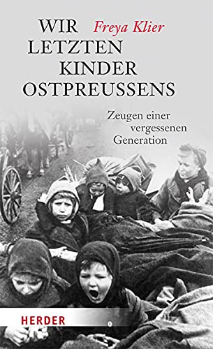 Wir letzten Kinder Ostpreußens: Zeugen einer vergessenen Generation (HERDER spektrum) von Herder