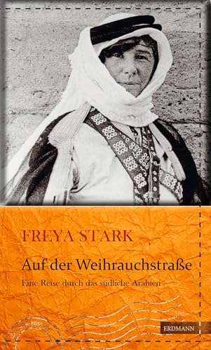 Auf der Weihrauchstraße: Eine Reise durch das südliche Arabien (Die kühne Reisende)