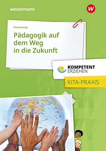 Kompetent erziehen: Pädagogik auf dem Weg in die Zukunft - gelebt in der Kita, Ansätze für die Familie Praxisband von Bildungsverlag Eins GmbH