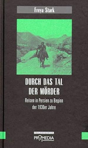 Durch das Tal der Mörder: Reisen im Persien der 1930er Jahre: Reisen in Persien zu Beginn der 1930er Jahre (Edition Frauenfahrten) von Promedia Verlagsges. Mbh