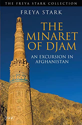 The Minaret of Djam: An Excursion in Afghanistan (The Freya Stark Collection) von Barbara Ward & Associates