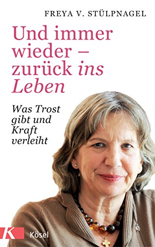 Und immer wieder - zurück ins Leben: Was Trost gibt und Kraft verleiht von Ksel-Verlag