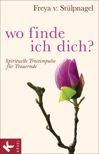 Wo finde ich dich?: Spirituelle Trostimpulse für Trauernde von Ksel-Verlag