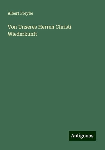 Von Unseres Herren Christi Wiederkunft von Antigonos Verlag