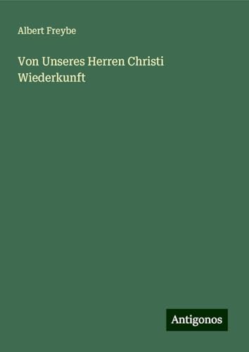 Von Unseres Herren Christi Wiederkunft von Antigonos Verlag