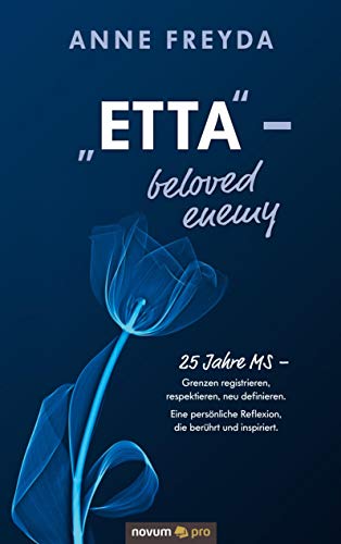 „Etta“ ‒ beloved enemy: 25 Jahre MS ‒ Grenzen registrieren, respektieren, neu definieren. Eine persönliche Reflexion, die berührt und inspiriert.