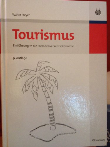 Tourismus: Einführung in die Fremdenverkehrsökonomie (Lehr- und Handbücher zu Tourismus, Verkehr und Freizeit)