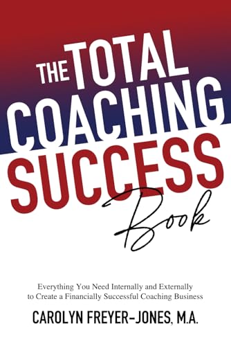 The Total Coaching Success Book: Everything You Need Internally and Externally to Create a Financially Successful Coaching Business von CFJ Coaching