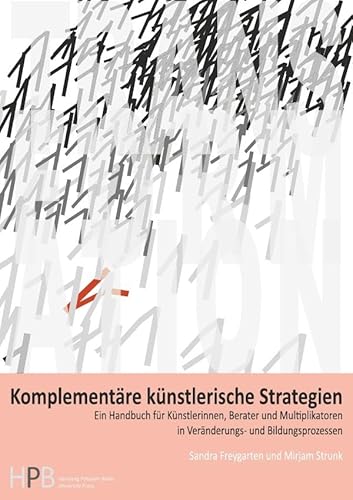 Transformation / Komplementäre künstlerische Strategien: Ein Handbuch für Künstlerinnen, Berater und Multiplikatoren in Veränderungs- und Bildungsprozessen Transformation / Komplementäre künstlerische Strategien: Ein Handbuch für Künstlerinnen, Berater und Multiplikatoren in Veränderungs- und Bildungsprozessen