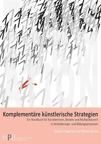 Transformation / Komplementäre künstlerische Strategien: Ein Handbuch für Künstlerinnen, Berater und Multiplikatoren in Veränderungs- und Bildungsprozessen