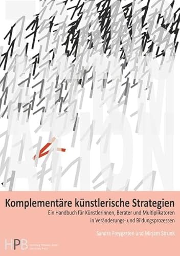 Transformation / Komplementäre künstlerische Strategien: Ein Handbuch für Künstlerinnen, Berater und Multiplikatoren in Veränderungs- und Bildungsprozessen von epubli