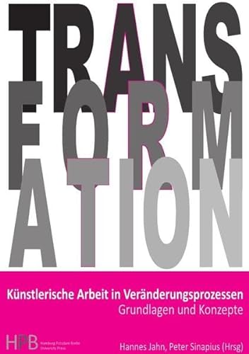 Transformation / Künstlerische Arbeit in Veränderungsprozessen: Grundlagen und Konzepte von epubli