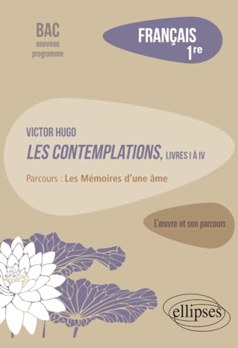 Français, Première. L’œuvre et son parcours : Victor Hugo, Les Contemplations, livres I à IV, parcours "Les Mémoires d'une âme" von ELLIPSES