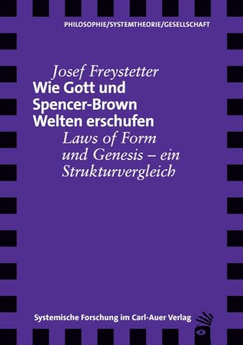 Wie Gott und Spencer-Brown Welten erschufen: Laws of Form und Genesis – ein Strukturvergleich (Verlag für systemische Forschung) von Carl-Auer Verlag GmbH
