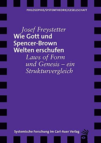 Wie Gott und Spencer-Brown Welten erschufen: Laws of Form und Genesis – ein Strukturvergleich (Verlag für systemische Forschung) von Carl-Auer Verlag GmbH