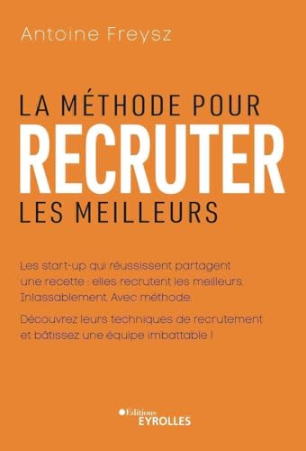 La méthode pour recruter les meilleurs: Les start-up qui réussissent partagent un recette : elles recrutent les meilleurs. Inlassablement. Avec méthode. La méthode pour recruter les meilleurs: Les start-up qui réussissent partagent un recette : elles recrutent les meilleurs. Inlassablement. Avec méthode.