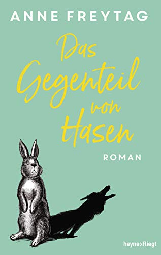 Das Gegenteil von Hasen: Roman