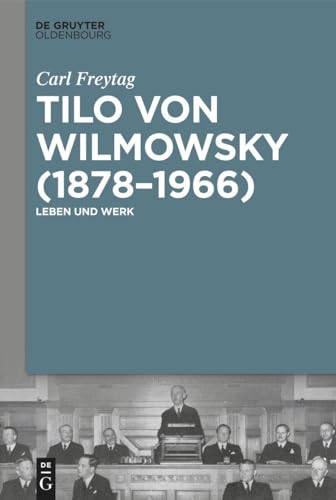 Tilo von Wilmowsky (1878–1966): Leben und Werk von De Gruyter Oldenbourg