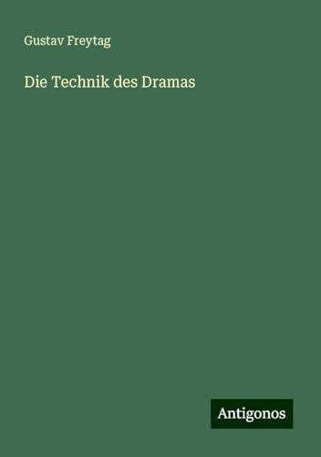 Die Technik des Dramas von Antigonos Verlag