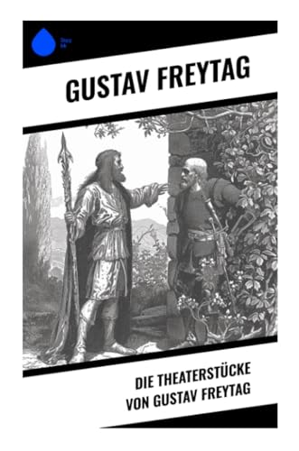 Die Theaterstücke von Gustav Freytag von Sharp Ink