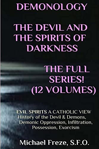 DEMONOLOGY THE DEVIL AND THE SPIRITS OF DARKNESS Expanded!: EVIL SPIRITS A Catholic View (The Demonology Series, Band 5)