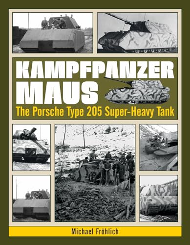 Kampfpanzer Maus: The Porsche Type 205 Super-Heavy Tank Kampfpanzer Maus: The Porsche Type 205 Super-Heavy Tank von SCHIFFER MILITARY