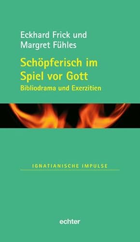 Schöpferisch im Spiel vor Gott: Bibliodrama und Exerzitien (Ignatianische Impulse)