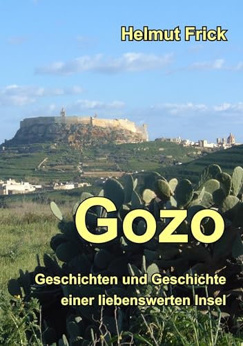 Gozo: Geschichten und Geschichte einer liebenswerten Insel