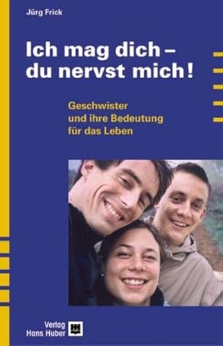 Ich mag dich - du nervst mich!: Geschwister und ihre Bedeutung für das Leben Ich mag dich - du nervst mich!: Geschwister und ihre Bedeutung für das Leben