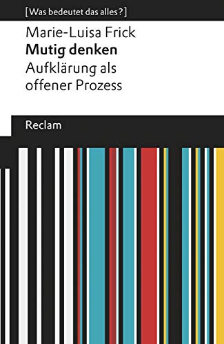 Mutig denken. Aufklärung als offener Prozess: [Was bedeutet das alles?] von Reclam Philipp Jun.