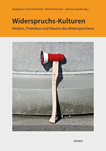 Widerspruchs-Kulturen: Medien, Praktiken und Räume des Widersprechens (Schriftenreihe der Isa Lohmann-Siems Stiftung)