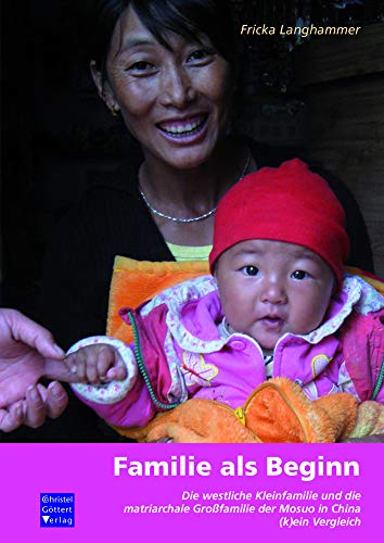 Familie als Beginn: Die westliche Kleinfamilie und die matriarchale Großfamilie der Mosuo in China - (k)ein Vergleich.