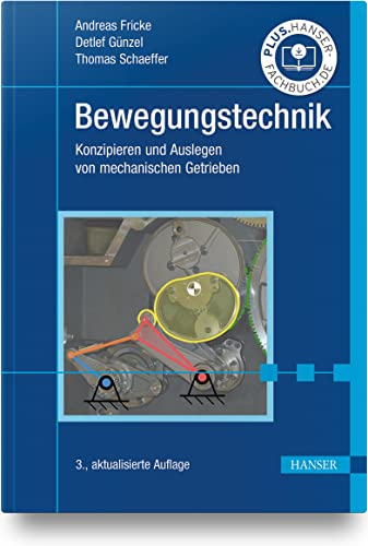 Bewegungstechnik: Konzipieren und Auslegen von mechanischen Getrieben von Carl Hanser Verlag GmbH & Co. KG