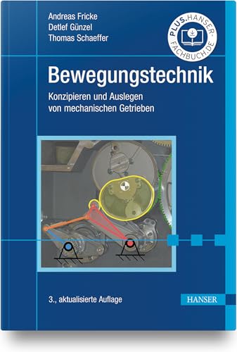 Bewegungstechnik: Konzipieren und Auslegen von mechanischen Getrieben von HANSER FACHBUCHVERLAG