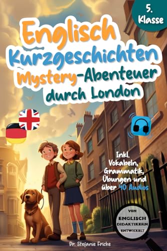 Englisch Kurzgeschichten 5. Klasse | Mystery-Abenteuer durch London | Inkl. Vokabeln, Grammatik, Übungen & 40 Audios | Von Didaktikern entwickelt ... | Mystery- und Fantasy-Abenteuer, Band 1)