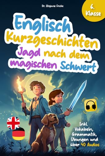Englisch Kurzgeschichten 6. Klasse | Jagd nach dem magischen Schwert | Inkl. Vokabeln, Grammatik, Übungen & Audios | Von Didaktikern entwickelt ... Abenteuer für Kinder und Jugendliche, Band 2) von Ehrengut Verlag