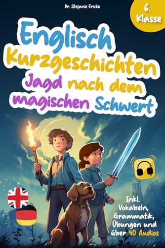 Englisch Kurzgeschichten 6. Klasse | Jagd nach dem magischen Schwert | Inkl. Vokabeln, Grammatik, Übungen & Audios | Von Didaktikern entwickelt ... | Mystery- und Fantasy-Abenteuer, Band 2)