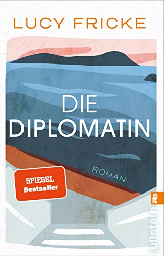 Die Diplomatin: Roman | Eine Diplomatin verliert den Glauben an die Diplomatie | Das neue Buch der Bestsellerautorin von "Töchter"